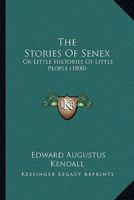 The Stories Of Senex: Or Little Histories Of Little People 1165906651 Book Cover