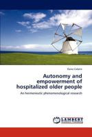 Autonomy and empowerment of hospitalized older people: An hermeneutic phenomenological research 3848484323 Book Cover