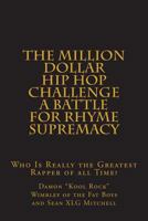 The Million Dollar Hip Hop Challenge: A Battle for Rhyme Supremacy: Who Is Really the Greatest Rapper of all Time? 1499182651 Book Cover