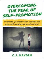 Overcoming the Fear of Self-Promotion: Promote Yourself with Confidence as a Self-Employed Professional 098557559X Book Cover