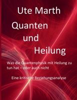 Quanten und Heilung Was die Quantenphysik mit Heilung zu tun hat - oder auch nicht: Eine kritische Beziehungsanalyse 3750405166 Book Cover