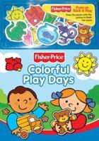 Colorful Play Days (Fisher-Price Press on Stick & Stay) 0794404022 Book Cover
