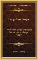 Long-Ago People: How They Lived In Britain Before History Began 1166596362 Book Cover