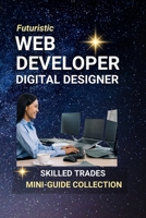 Web Developer, Digital Designer: Creating the Online World — One Website, One Pixel at a Time B0FCYJDNN3 Book Cover