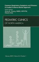 Common Respiratory Symptoms and Illnesses: A Graded Evidence-Based Approach, An Issue of Pediatric Clinics (Volume 56-1) 1416057951 Book Cover