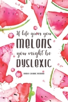 If Life Gives You Melons, You Might be Dyslexic: Watercolor Watermelon Pattern Doodling & Coloring Notebook, perfect as a gift for women & girls | Anti Stress Coloring for Adults 1670321312 Book Cover