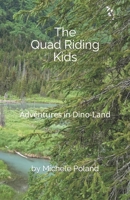 The Quad Riding Kids: Adventures in Dino-Land B0BYR5F981 Book Cover