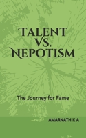 TALENT VS. NEPOTISM :The Journey for Fame B08BF2XPY1 Book Cover