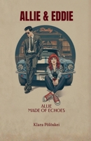 Allie & Eddie: Allie - Made of Echoes B0GXGLNRJB Book Cover