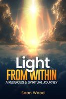 Light from within: A religious and spiritual journey 1962886336 Book Cover