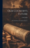 Our Country's Future: The United States in the Light of Prophecy 1021960055 Book Cover