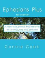 Ephesians Plus: For women. A twelve-week, personal, daily Bible study from Ephesians (plus Genesis to Revelation) with a weekly, group study application 1475182902 Book Cover