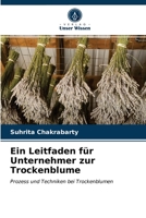 Ein Leitfaden für Unternehmer zur Trockenblume: Prozess und Techniken bei Trockenblumen 6203163503 Book Cover