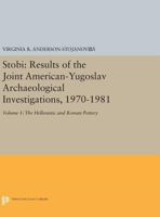Stobi: Results of the Joint American-Yugoslav Archaeological Investigations, 1970-1981: Volume 1: The Hellenistic and Roman Pottery 0691608660 Book Cover