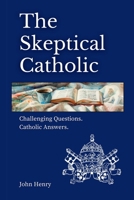 The Skeptical Catholic: Challenging Questions. Catholic Answers. B0F2VQL8V7 Book Cover