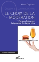 Le choix de la modération: Pour en finir avec la tyrannie du risque zéro (Questions Contemporaines) (French Edition) 2140312953 Book Cover