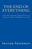 The End of Everything: Lines that sometimes rhyme-written in old age-on what will happen to us all 1981726918 Book Cover