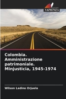 Colombia. Amministrazione patrimoniale. Minjusticia, 1945-1974 (Italian Edition) 620665074X Book Cover