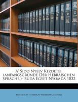 A' Sido Nyelv Kezdetei. (Anfangsgr Nde Der Hebr Ischen Sprache.)- Buda Egyet Nyomda 1832 1179963563 Book Cover