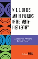 W.E.B. Du Bois and the Problems of the Twenty-First Century: An Essay on Africana Critical Theory 0739116835 Book Cover