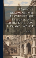 Römische Dokumente Zur Geschichte Der Ehescheidung Heinrichs Viii. Von England. 1527-1534 1020089180 Book Cover