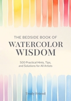 The Bedside Book of Watercolor Wisdom: 500 Hints, Tips and Solutions 1446315355 Book Cover