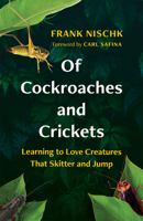 Of Cockroaches and Crickets: Learning to Love Creatures That Skitter and Jump 1771648724 Book Cover