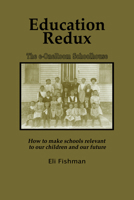 Education Redux: How to Make Schools Relevant to Our Children and Our Future 160752404X Book Cover