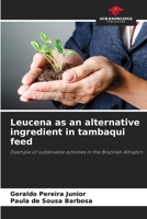 Leucena as an alternative ingredient in tambaqui feed 6209096999 Book Cover