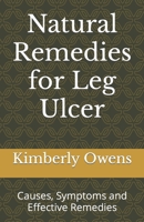 Natural Remedies for Leg Ulcer: Causes, Symptoms and Effective Remedies B09GJQ3X8V Book Cover
