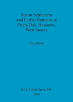 Saxon Settlement and Earlier Remains at Friars Oak, Hassocks, West Sussex 1841710520 Book Cover