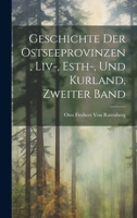 Geschichte Der Ostseeprovinzen, LIV-, Esth-, Und Kurland, Zweiter Band 1270845381 Book Cover
