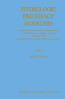 Hydrologic Frequency Modeling: Proceedings of the International Symposium on Flood Frequency and Risk Analyses, 14-17 May 1986, Louisiana State University, Baton Rouge, U.S.A. 9401082537 Book Cover