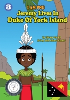 Jeremy Lives In Duke Of York Island: I Am PNG 1925986292 Book Cover