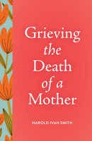 Grieving the Death of a Mother 0806643471 Book Cover