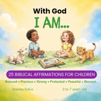 With God I Am…: Biblical Affirmations for Little Children B0H1JJCCV6 Book Cover