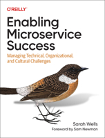 Enabling Microservice Success: Managing Technical, Organizational, and Cultural Challenges 1098130790 Book Cover