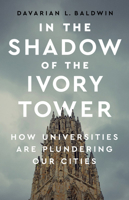 In the Shadow of the Ivory Tower: How Universities Are Plundering Our Cities 1568588925 Book Cover