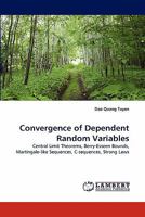 Convergence of Dependent Random Variables: Central Limit Theorems, Berry-Esseen Bounds, Martingale-like Sequences, C-sequences, Strong Laws 3843355622 Book Cover