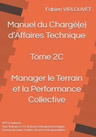 Manuel du Chargé d’Affaires – Tome 2C : Manager le Terrain et la Performance Collective: Sous-Traitance, Co-Traitance, Management d’équipe, Gestion du ... B0FZ52TKZM Book Cover