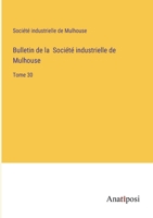 Bulletin de la Société industrielle de Mulhouse: Tome 30 3382722585 Book Cover