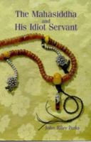 The Mahasiddha and His Idiot Servant 0975383604 Book Cover