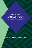 The Hawks of Hawk-hollow. A Tradition of Pennsylvania; 1-2 1177488884 Book Cover