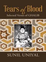 Tears of Blood: Selected Verses of Ghalib 1482834359 Book Cover