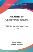 An Alarm To Unconverted Sinners: With An Introductory Essay 1166478076 Book Cover
