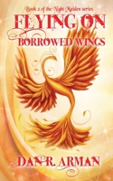 Flying On Borrowed Wings (Night Maiden) 1951178017 Book Cover