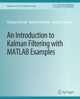 An Introduction to Kalman Filtering with MATLAB Examples 3031014081 Book Cover