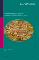Law's Dominion: Jewish Community, Religion, and Family in Early Modern Metz (Studies in Jewish History and Culture) (Studies in Jewish History and Culture, 60) 9004417397 Book Cover