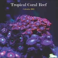 Tropical Coral Reef Calendar 2021: Wall And Desk Calendar 2021, Size 8.5" x 17" When Open | UK and US Official Holidays | A Must Have For Wildlife Under The Sea And Neon Colors Lovers. B08WTRZG2Z Book Cover