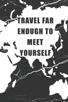 Travel Far Enough To Meet Yourself: Lined Journal, Travel Notebook, Blank Book Notebook, Travel Journal 1676656456 Book Cover